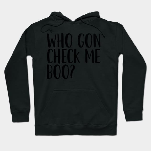 Who Gon' Check Me Boo? Hoodie by mivpiv